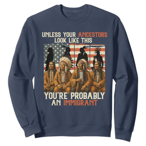 Native American Heritage Sweatshirt Unless Your Ancestors Look Like This You Are Probably An Immigrant TS14 Navy Print Your Wear