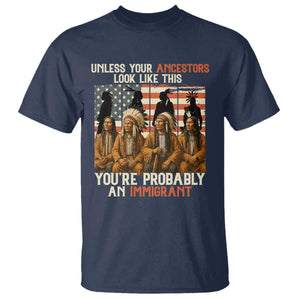 Native American Heritage T Shirt Unless Your Ancestors Look Like This You Are Probably An Immigrant TS14 Navy Print Your Wear