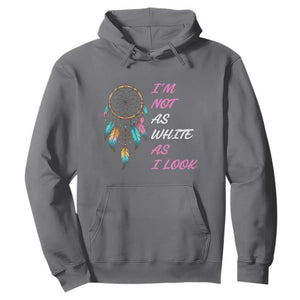 Native American Heritage Hoodie I Am Not As White As I Look TS14 Charcoal Print Your Wear