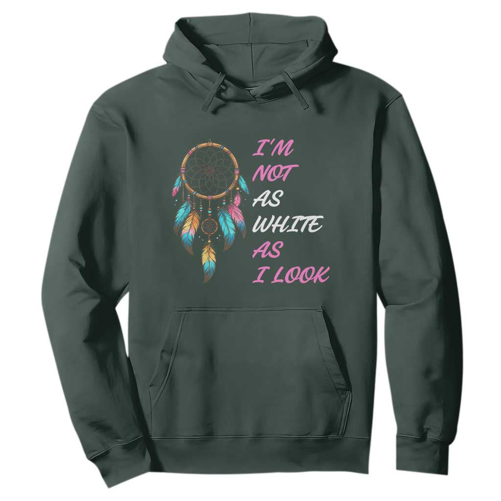 Native American Heritage Hoodie I Am Not As White As I Look TS14 Dark Forest Green Print Your Wear
