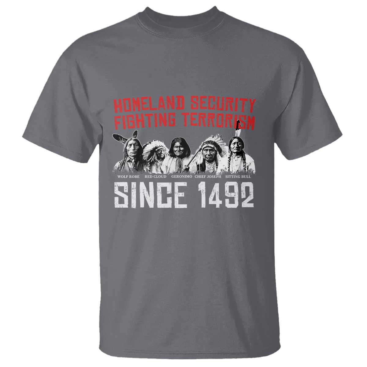 Native American T Shirt Homeland Security Fighting Terrorism Since 1492 TS14 Charcoal Print Your Wear