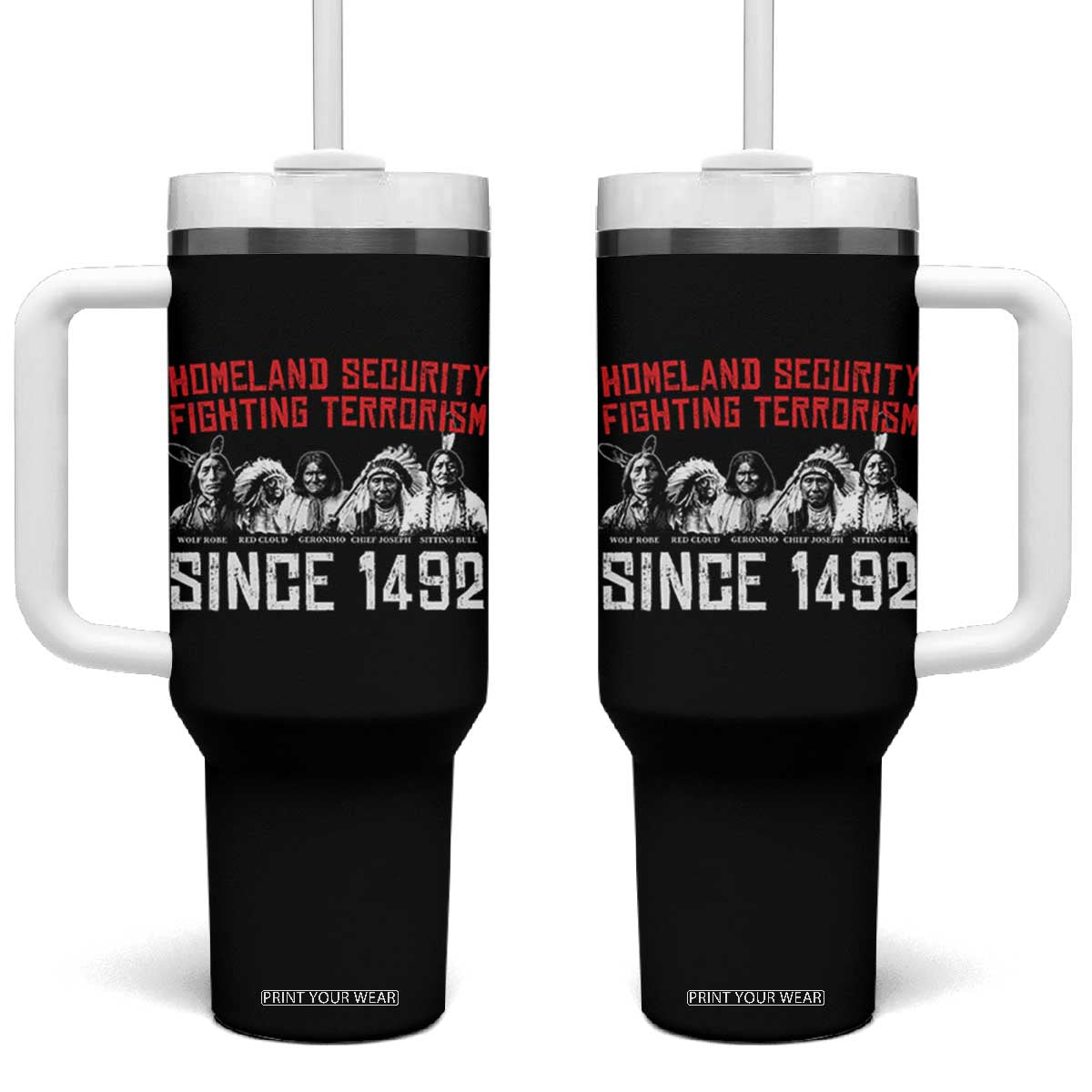 Native American Tumbler With Handle Homeland Security Fighting Terrorism Since 1492 TS14 One Size: 40 oz Black Print Your Wear