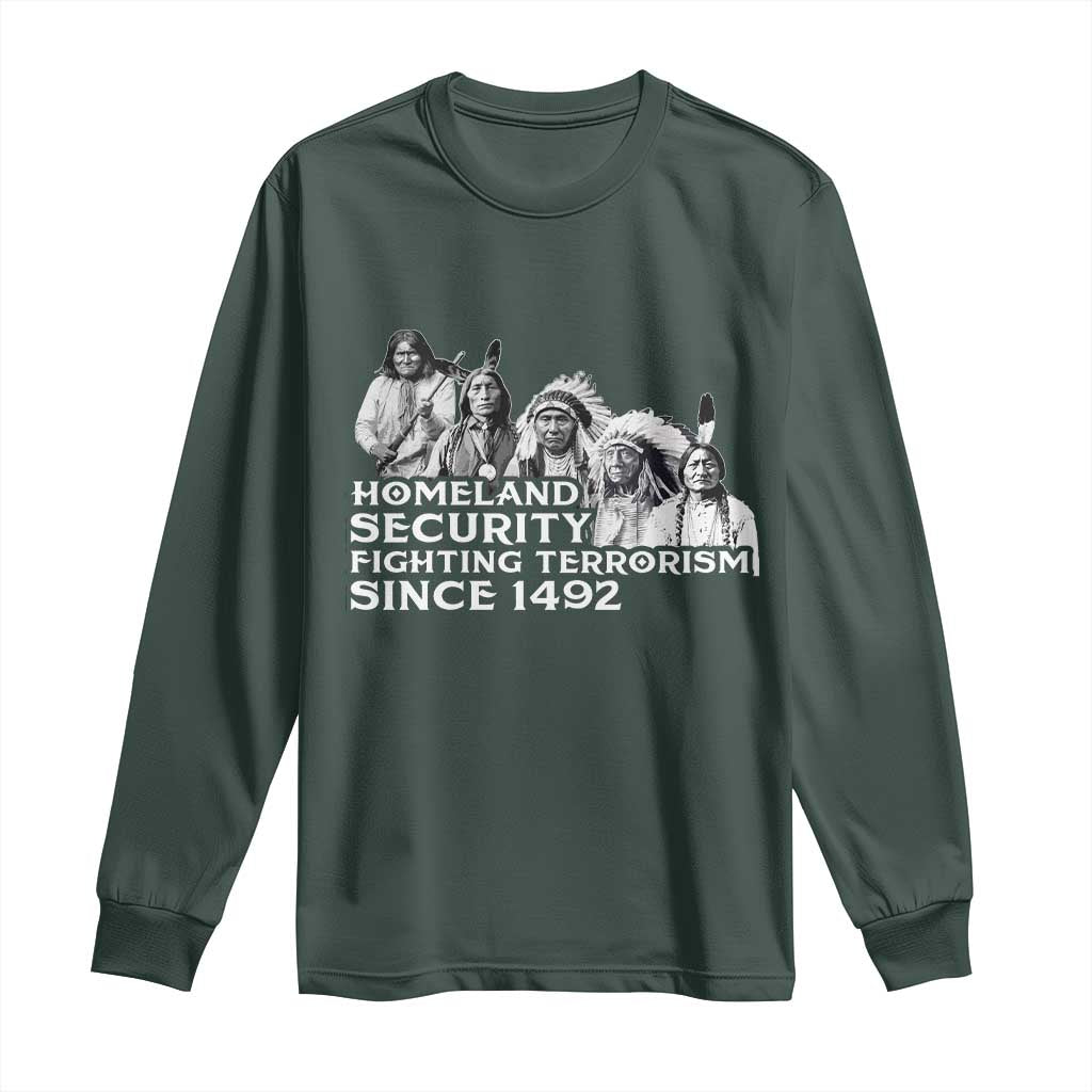 Homeland Security Fighting Terrorism Since 1492 Native American Long Sleeve Shirt TS14 Dark Forest Green Print Your Wear
