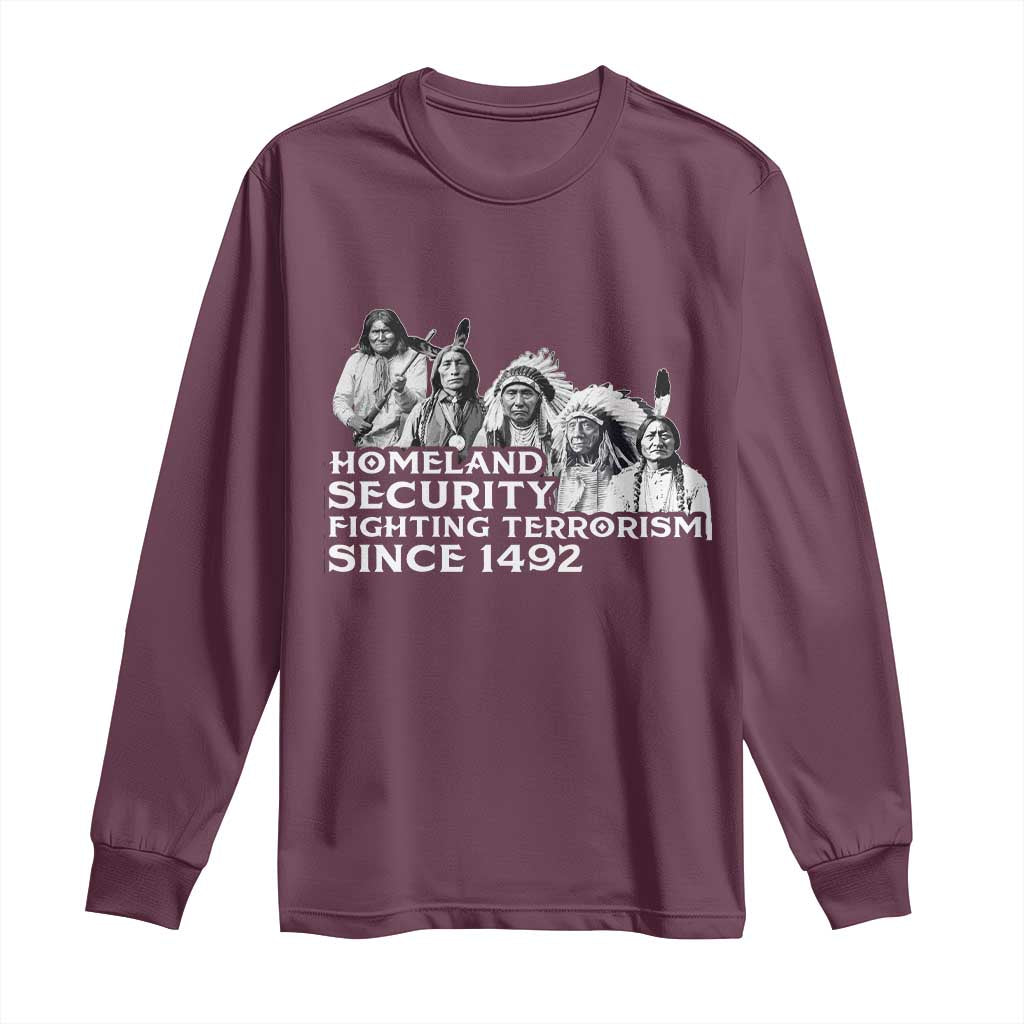 Homeland Security Fighting Terrorism Since 1492 Native American Long Sleeve Shirt TS14 Maroon Print Your Wear