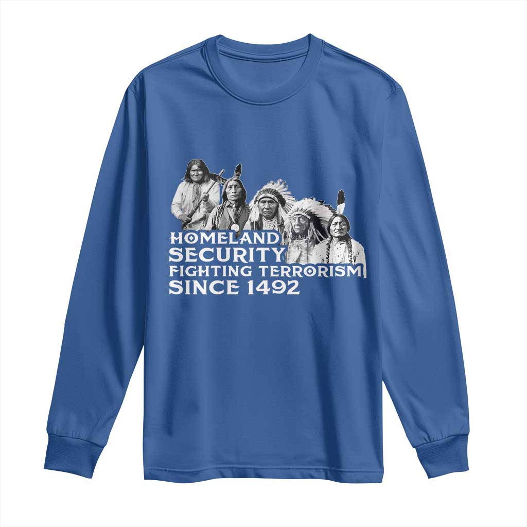 Homeland Security Fighting Terrorism Since 1492 Native American Long Sleeve Shirt TS14 Royal Blue Print Your Wear