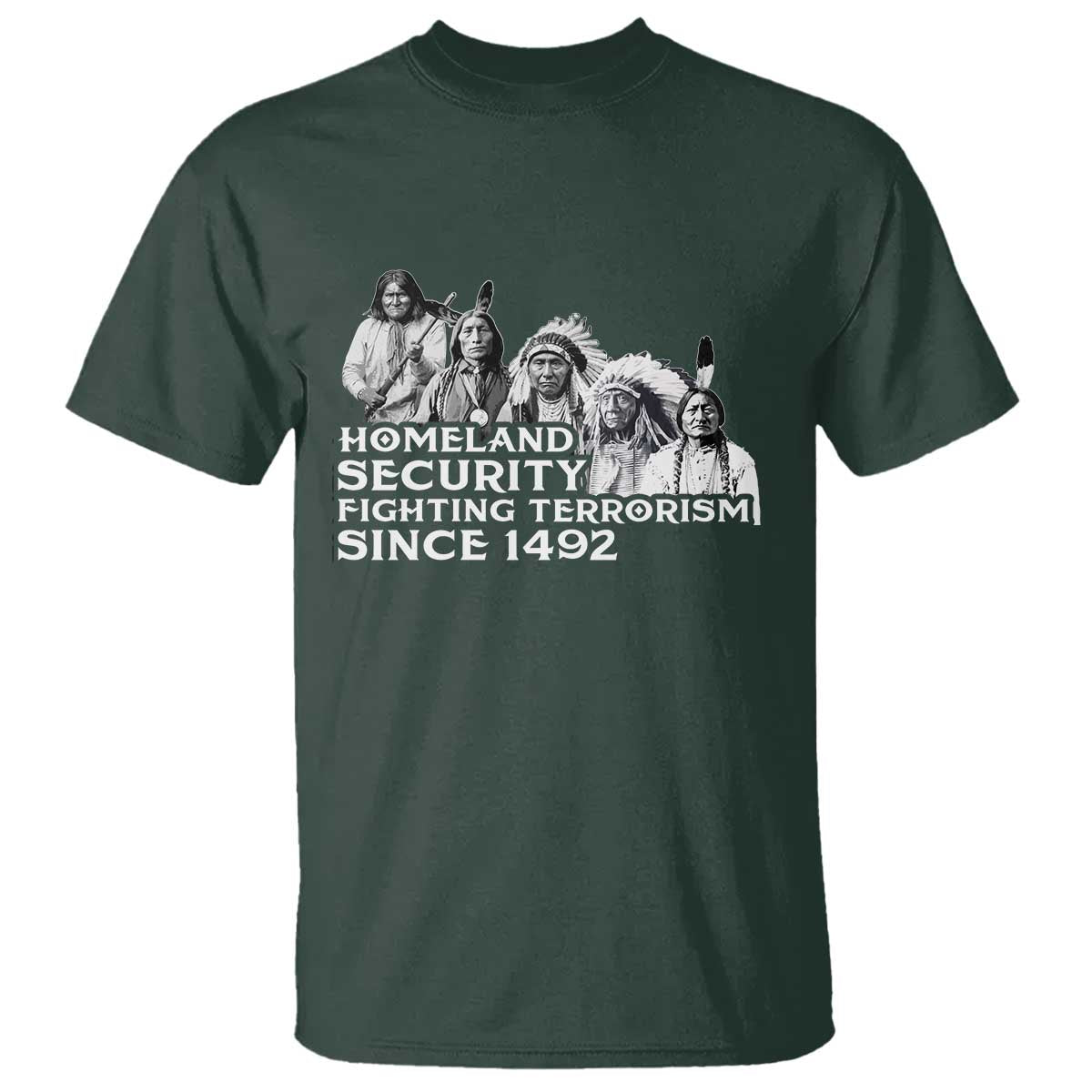Homeland Security Fighting Terrorism Since 1492 Native American T Shirt TS14 Dark Forest Green Print Your Wear