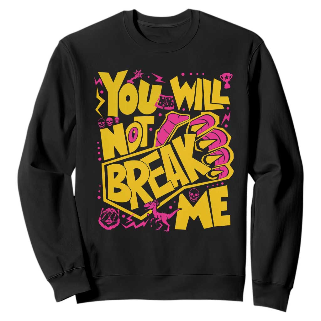 You Will Not Break Me Sweatshirt Funny Sci fi Book Lover Gift