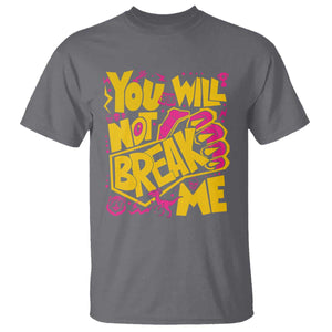 You Will Not Break Me T Shirt Funny Sci fi Book Lover Gift