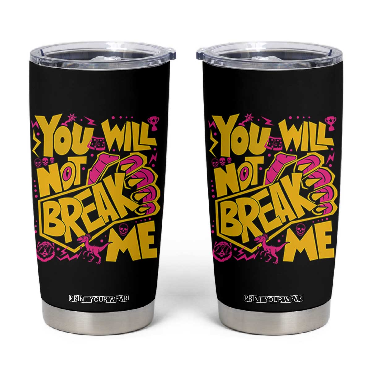 You Will Not Break Me Tumbler Cup Funny Sci fi Book Lover Gift
