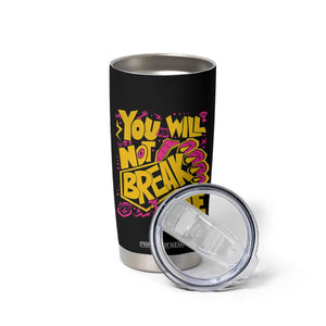 You Will Not Break Me Tumbler Cup Funny Sci fi Book Lover Gift