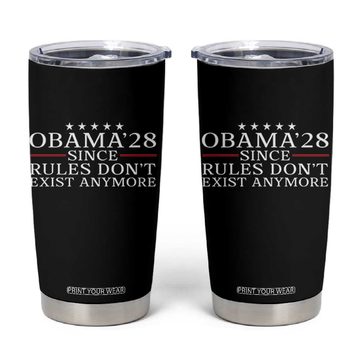 Obama 2028 Since Rules Don't Exist Anymore Tumbler Cup Funny Political Sarcastic Humor TS14 Black Print Your Wear