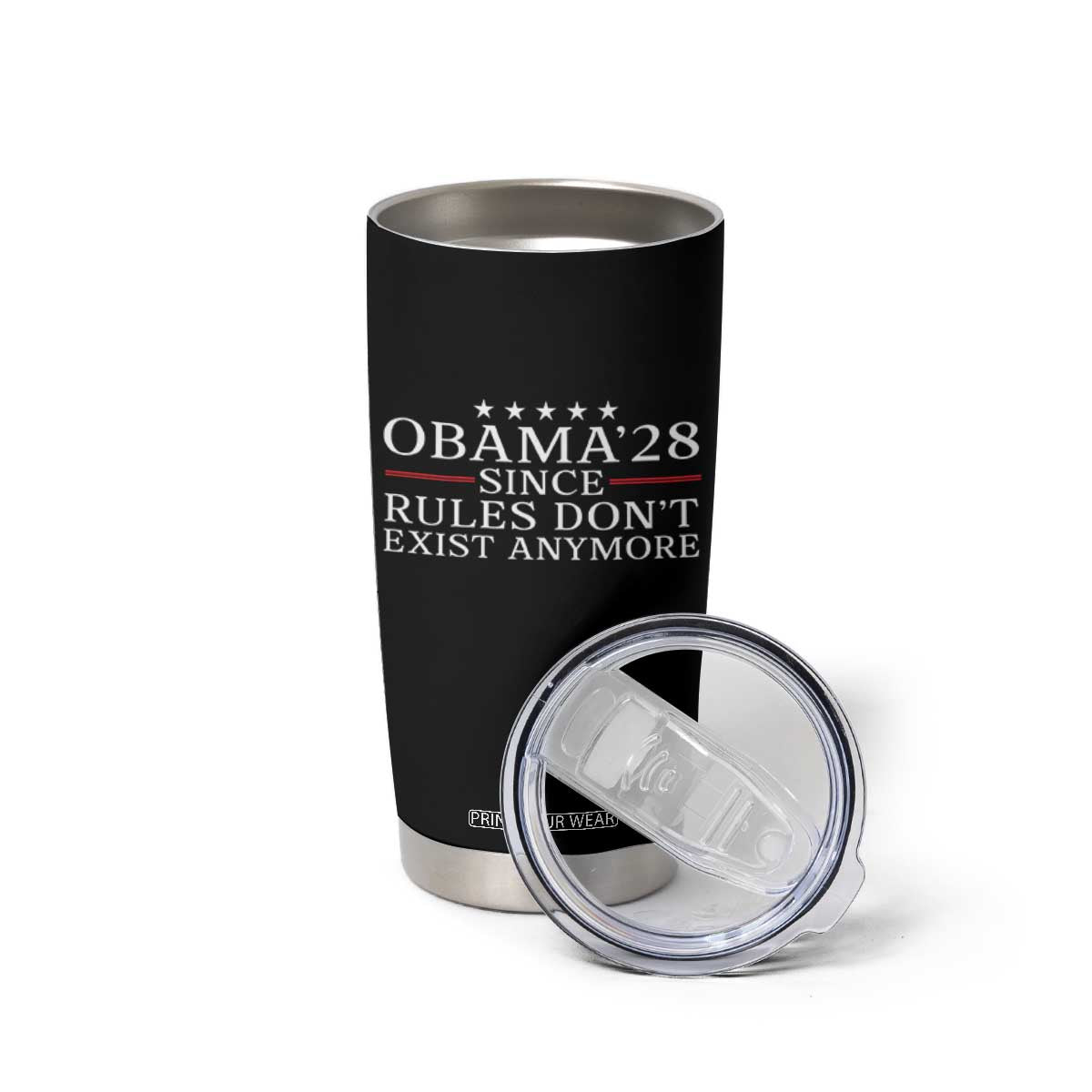 Obama 2028 Since Rules Don't Exist Anymore Tumbler Cup Funny Political Sarcastic Humor TS14 Print Your Wear