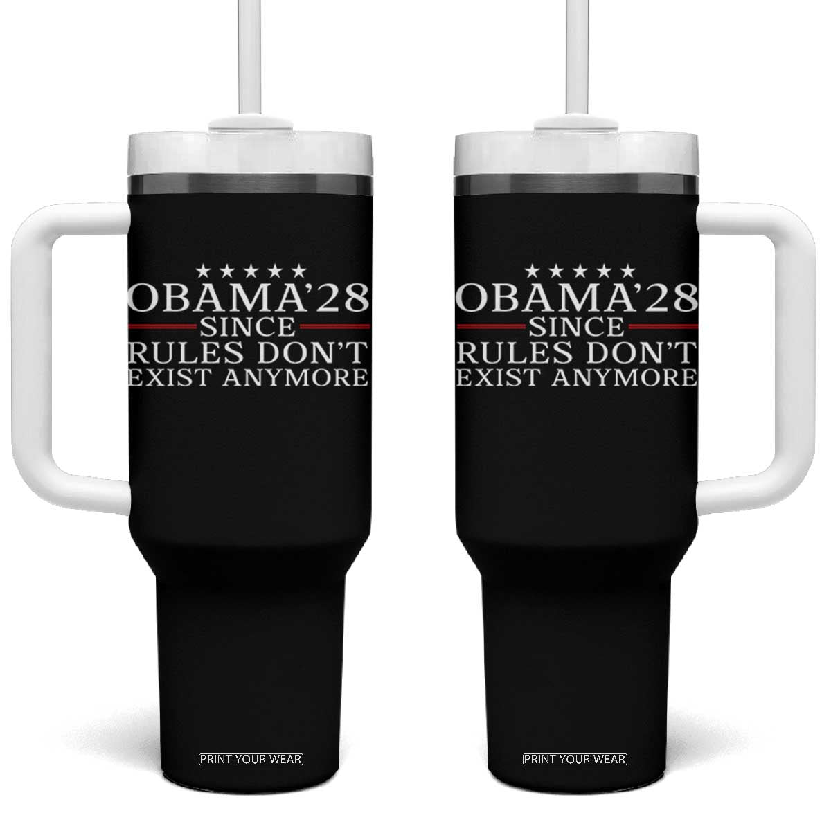 Obama 2028 Since Rules Don't Exist Anymore Tumbler With Handle Funny Political Sarcastic Humor TS14 One Size: 40 oz Black Print Your Wear