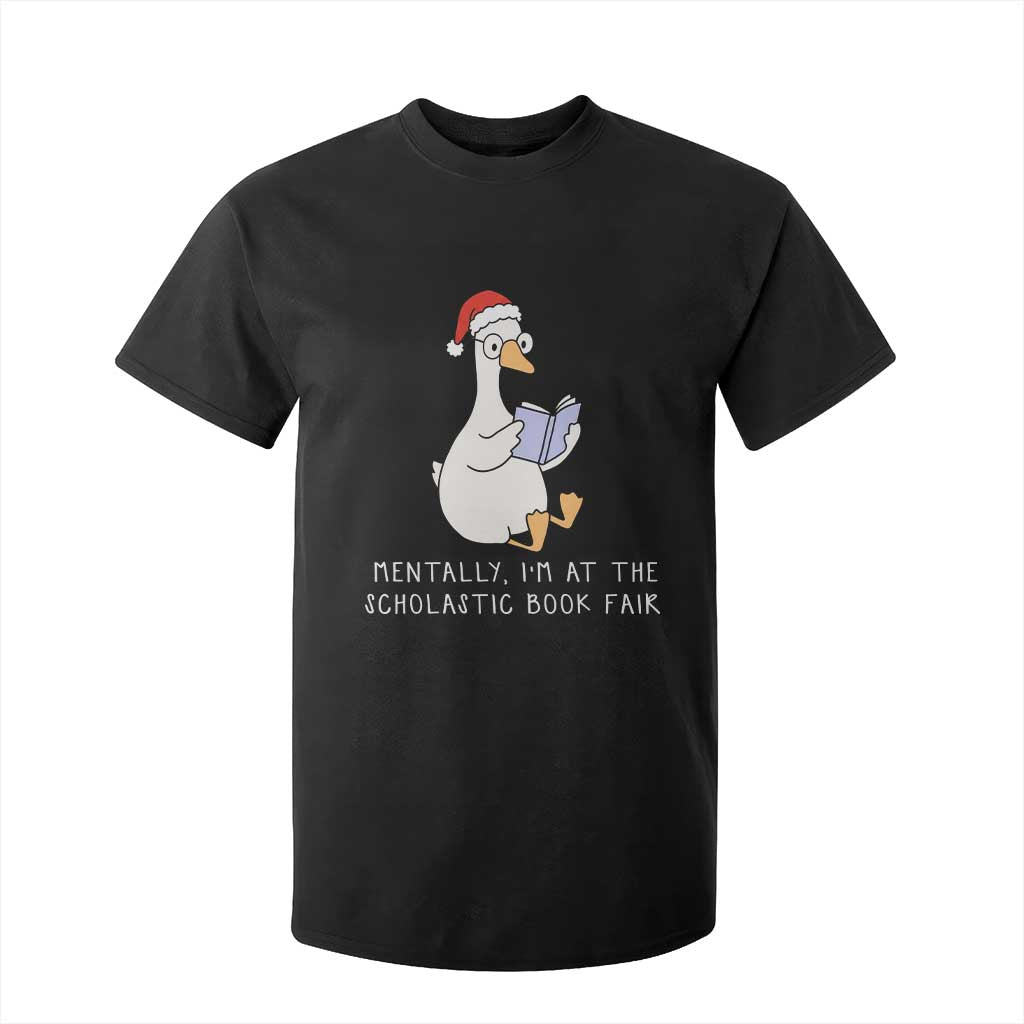 Silly Goose Bookish Christmas T Shirt For Kid Mentally I Am At The Scholastic Book Fair TS14 Black Print Your Wear