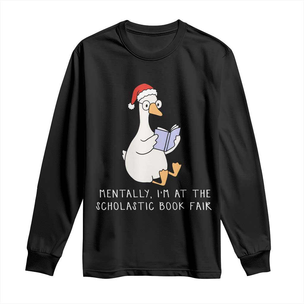 Silly Goose Bookish Christmas Long Sleeve Shirt Mentally I Am At The Scholastic Book Fair TS14 Black Print Your Wear