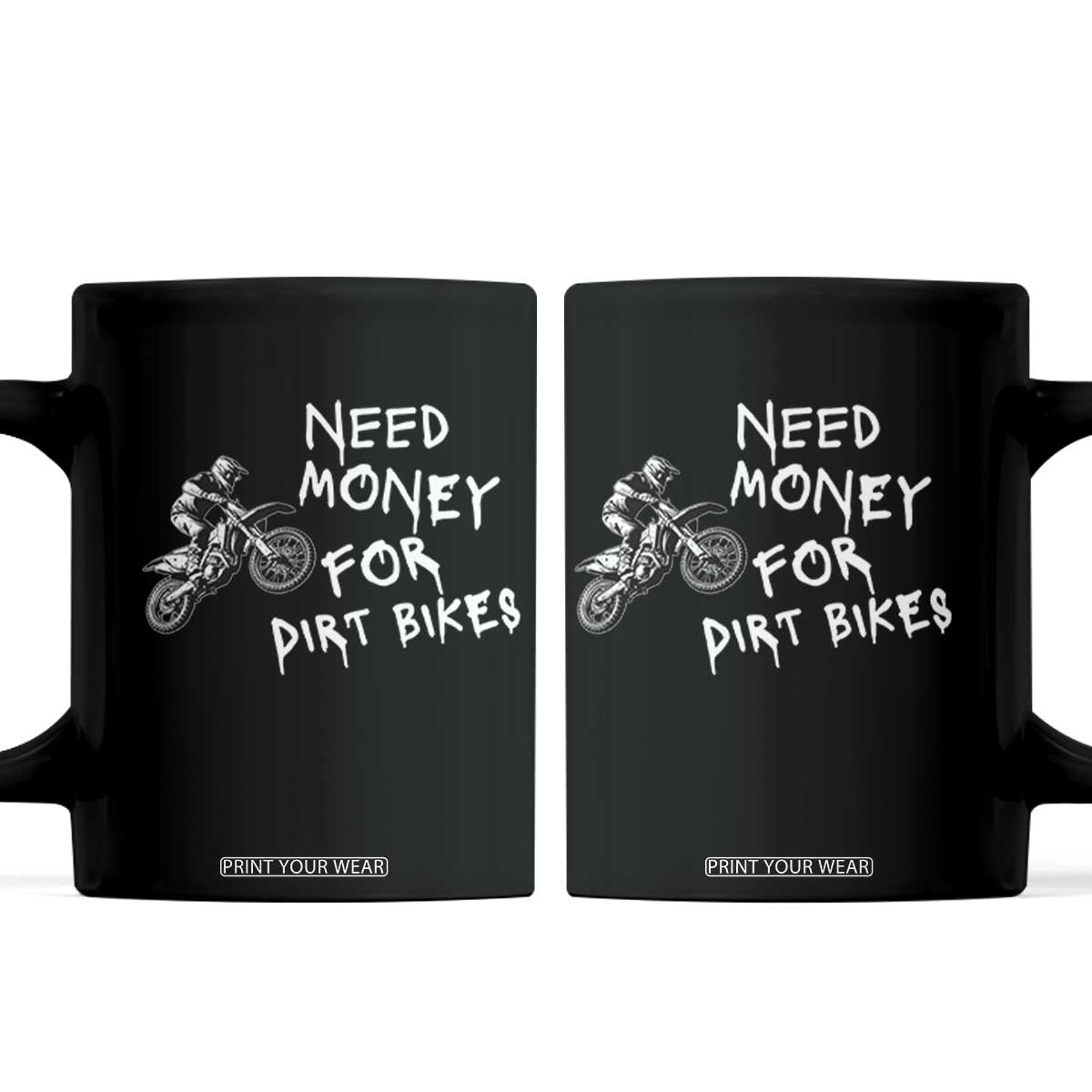 Funny Dirt Bike Motocross Coffee Mug Need Money for Dirt Bikes TS14 Black Print Your Wear