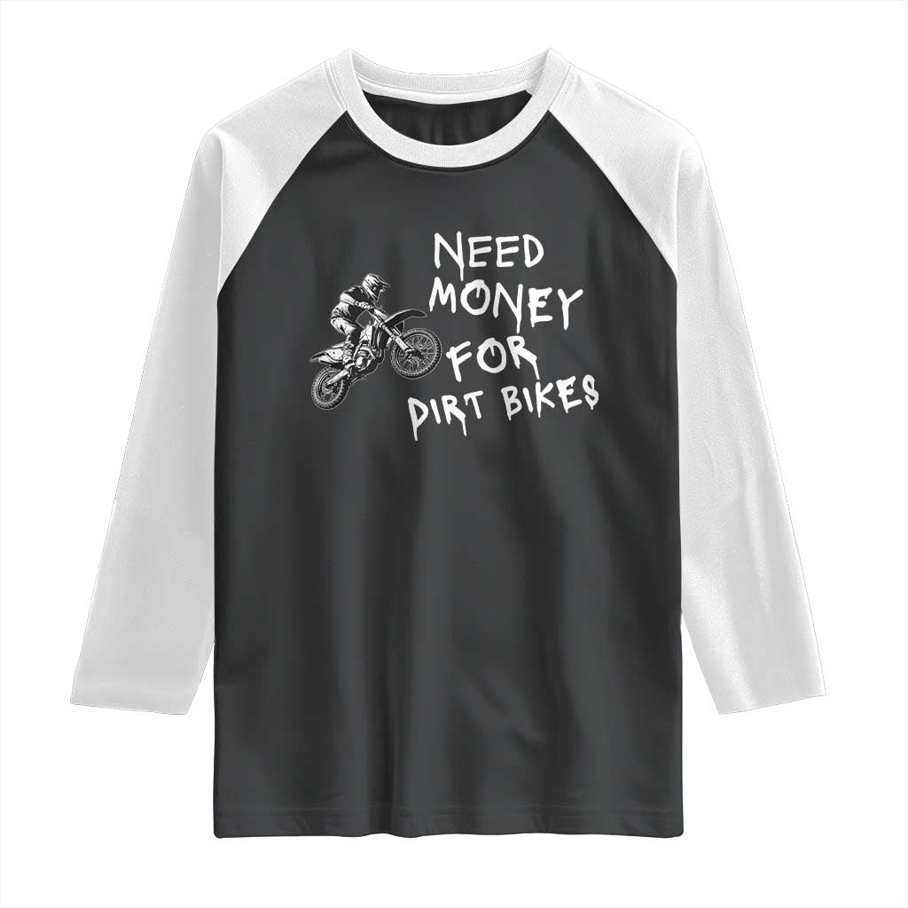 Funny Dirt Bike Motocross Raglan Shirt Need Money for Dirt Bikes TS14 Black White Print Your Wear