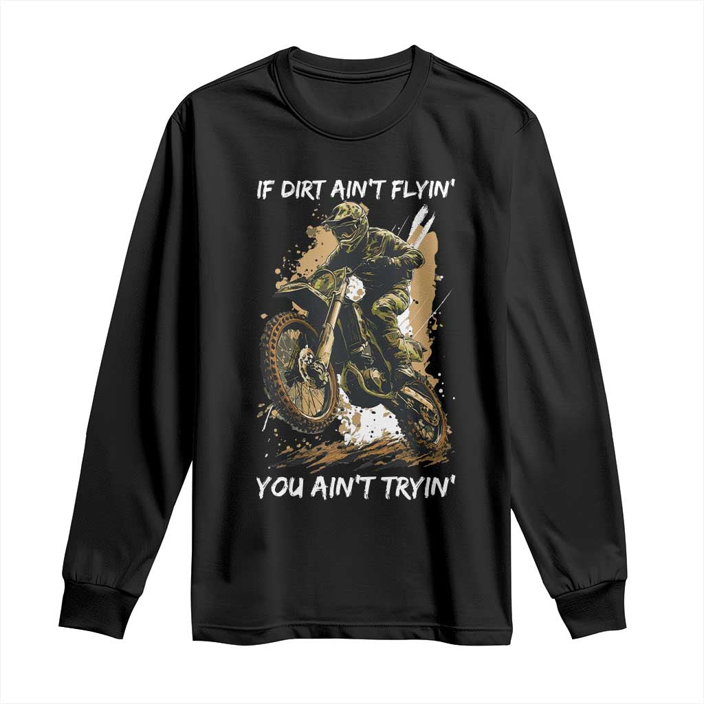Dirt Bike Motocross Camo Long Sleeve Shirt If Dirt Ain't Flyin You Ain't Tryin TS14 Black Print Your Wear