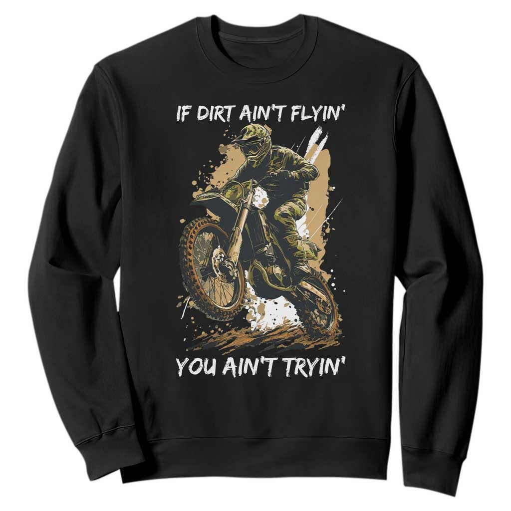 Dirt Bike Motocross Camo Sweatshirt If Dirt Ain't Flyin You Ain't Tryin TS14 Black Print Your Wear