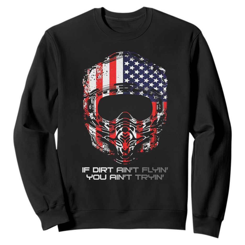 Dirt Bike American Flag Patriotic Sweatshirt If Dirt Ain't Flyin You Ain't Tryin TS14 Black Print Your Wear