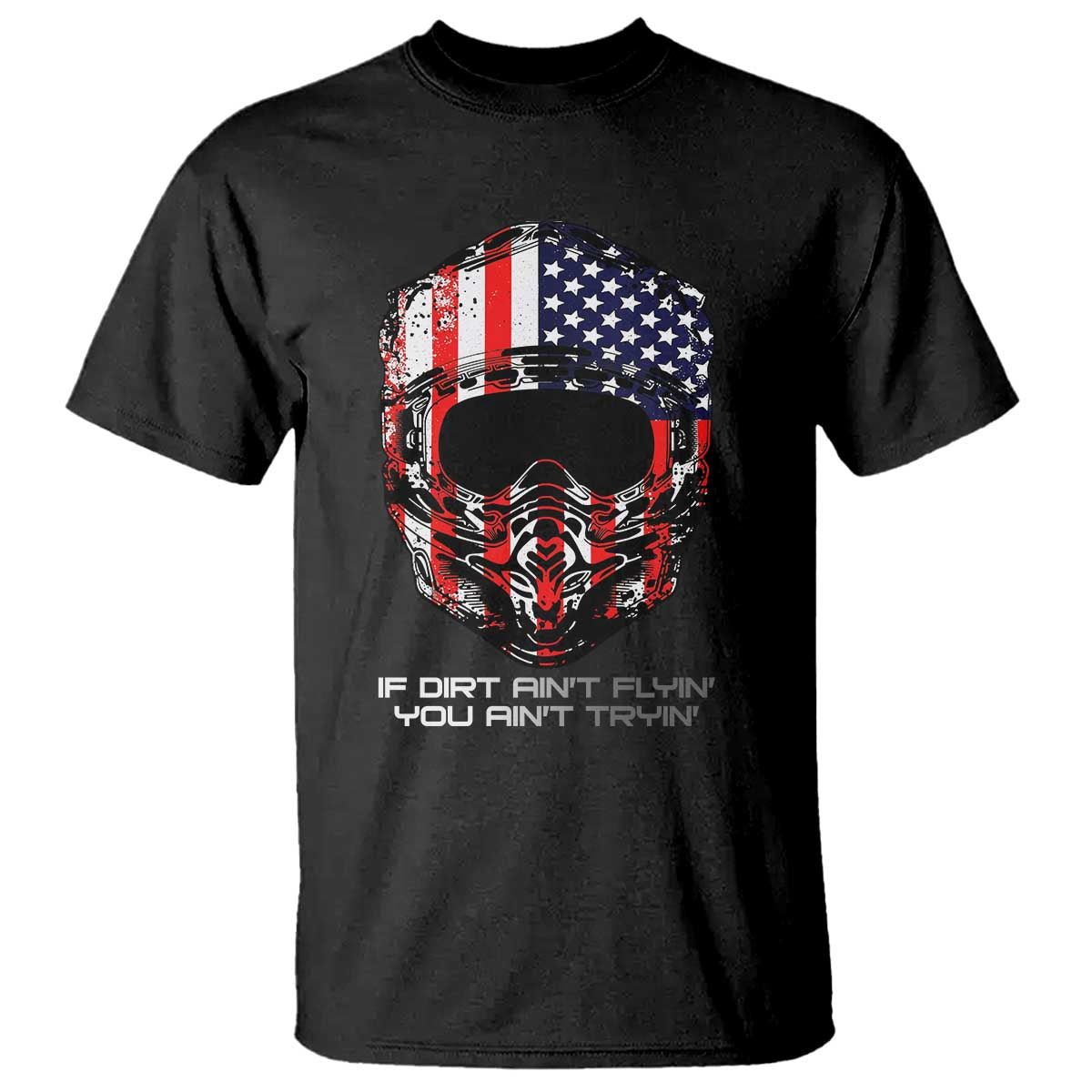 Dirt Bike American Flag Patriotic T Shirt If Dirt Ain't Flyin You Ain't Tryin TS14 Black Print Your Wear