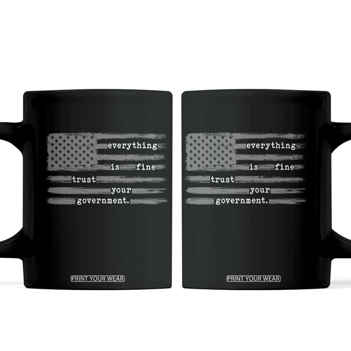 Everything is Fine Trust Your Government Coffee Mug Funny Political Sarcastic American Flag TS14 Black Print Your Wear