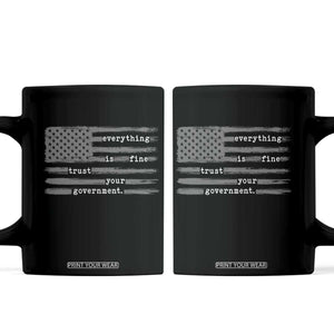 Everything is Fine Trust Your Government Coffee Mug Funny Political Sarcastic American Flag TS14 Black Print Your Wear