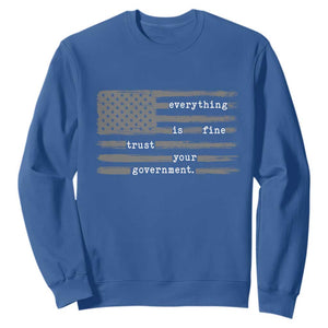 Everything is Fine Trust Your Government Sweatshirt Funny Political Sarcastic American Flag TS14 Royal Blue Print Your Wear