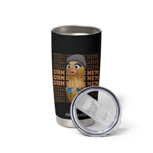 Funny Burnt Peanut Goop Tumbler Cup Uhm Excuse Me TS14 Print Your Wear