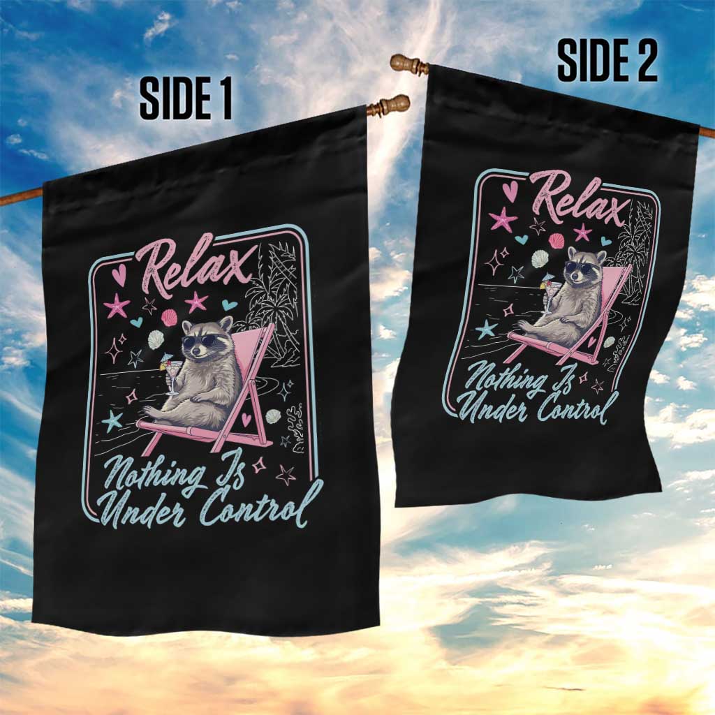 Relax Nothing Is Under Control Garden Flag Chill Raccoon Beach Vacation Gift TS14 Print Your Wear
