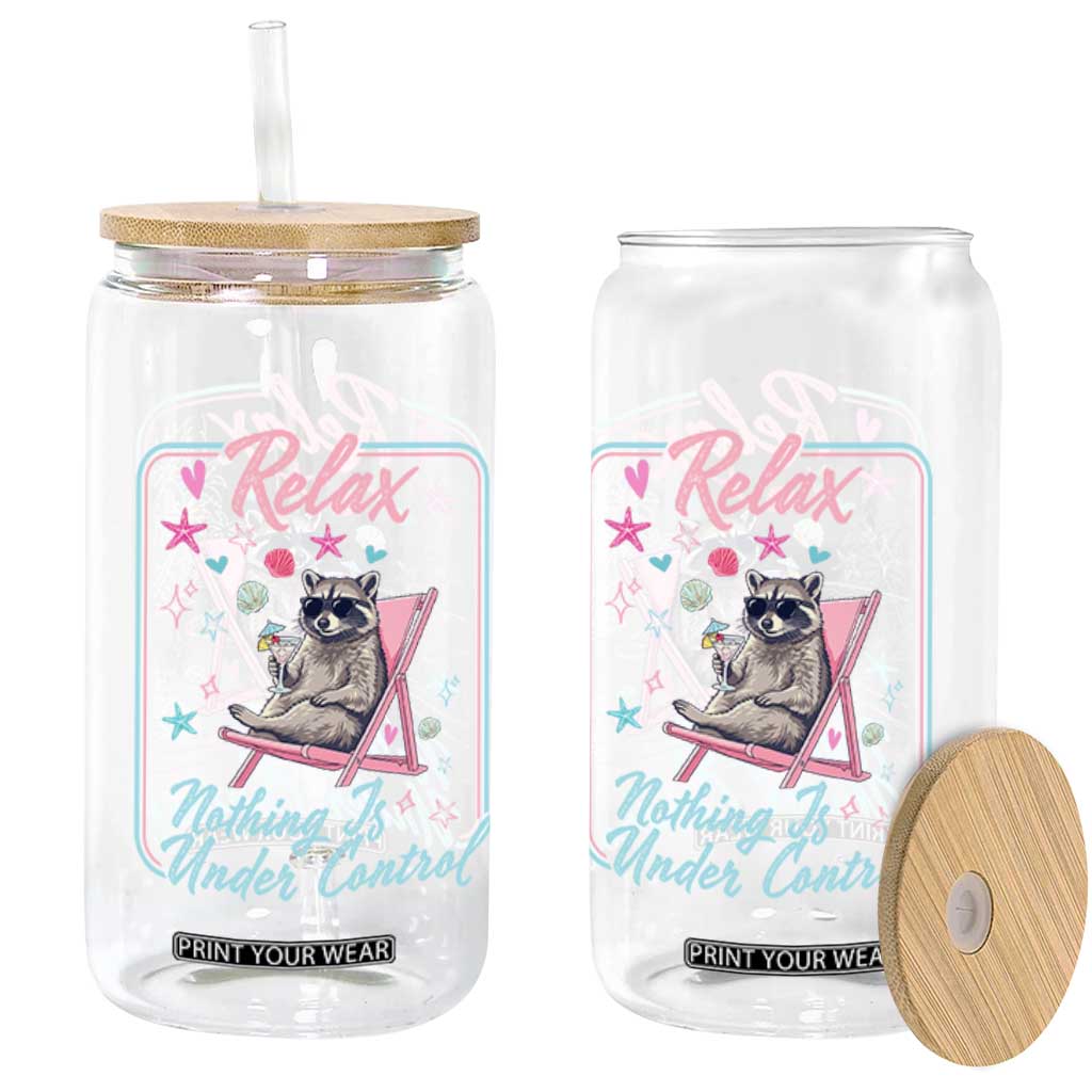 Relax Nothing Is Under Control Glass Can Chill Raccoon Beach Vacation Gift TS14 Print Your Wear