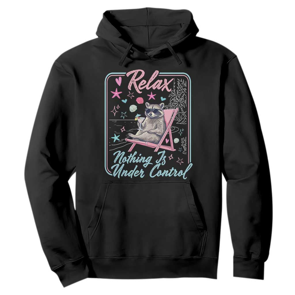 Relax Nothing Is Under Control Hoodie Chill Raccoon Beach Vacation Gift TS14 Black Print Your Wear