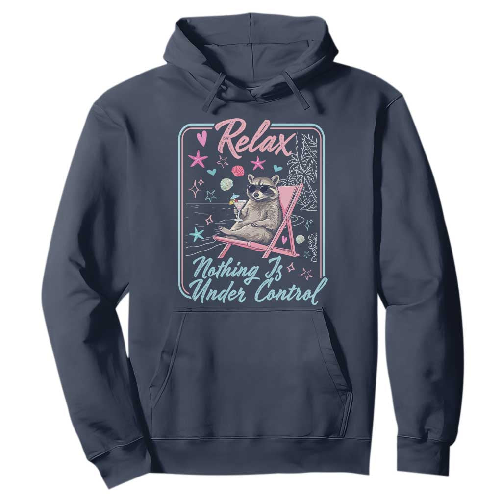 Relax Nothing Is Under Control Hoodie Chill Raccoon Beach Vacation Gift TS14 Navy Print Your Wear