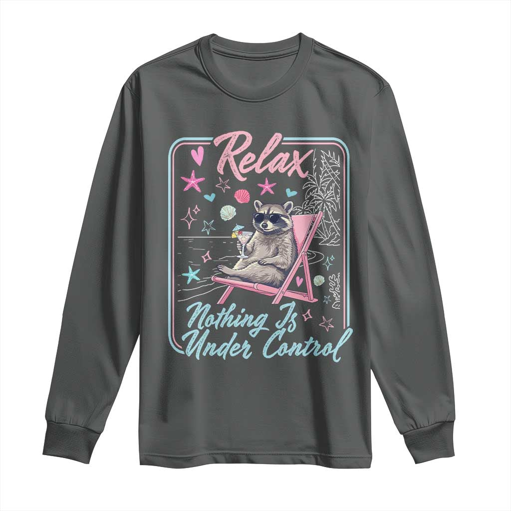 Relax Nothing Is Under Control Long Sleeve Shirt Chill Raccoon Beach Vacation Gift TS14 Dark Heather Print Your Wear