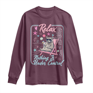 Relax Nothing Is Under Control Long Sleeve Shirt Chill Raccoon Beach Vacation Gift TS14 Maroon Print Your Wear