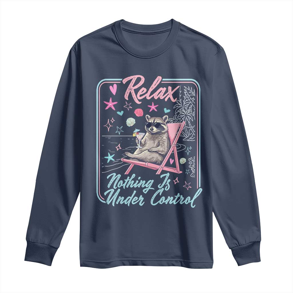 Relax Nothing Is Under Control Long Sleeve Shirt Chill Raccoon Beach Vacation Gift TS14 Navy Print Your Wear