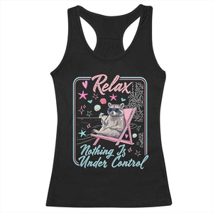 Relax Nothing Is Under Control Racerback Tank Top Chill Raccoon Beach Vacation Gift TS14 Black Print Your Wear