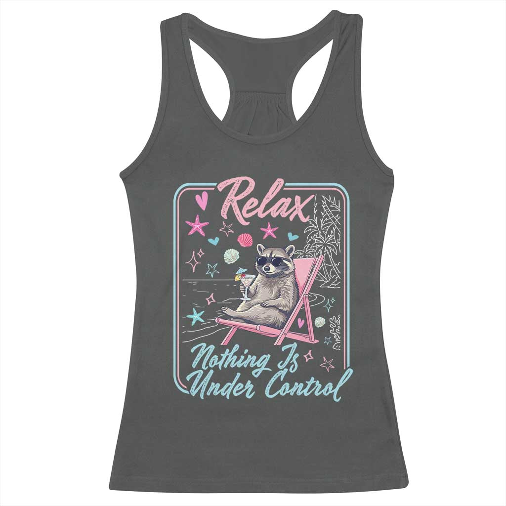Relax Nothing Is Under Control Racerback Tank Top Chill Raccoon Beach Vacation Gift TS14 Dark Heather Print Your Wear