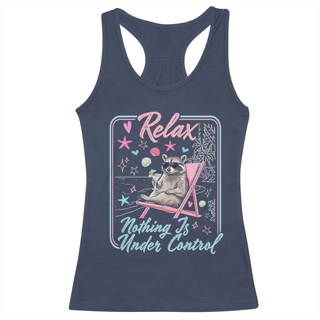 Relax Nothing Is Under Control Racerback Tank Top Chill Raccoon Beach Vacation Gift TS14 Navy Print Your Wear