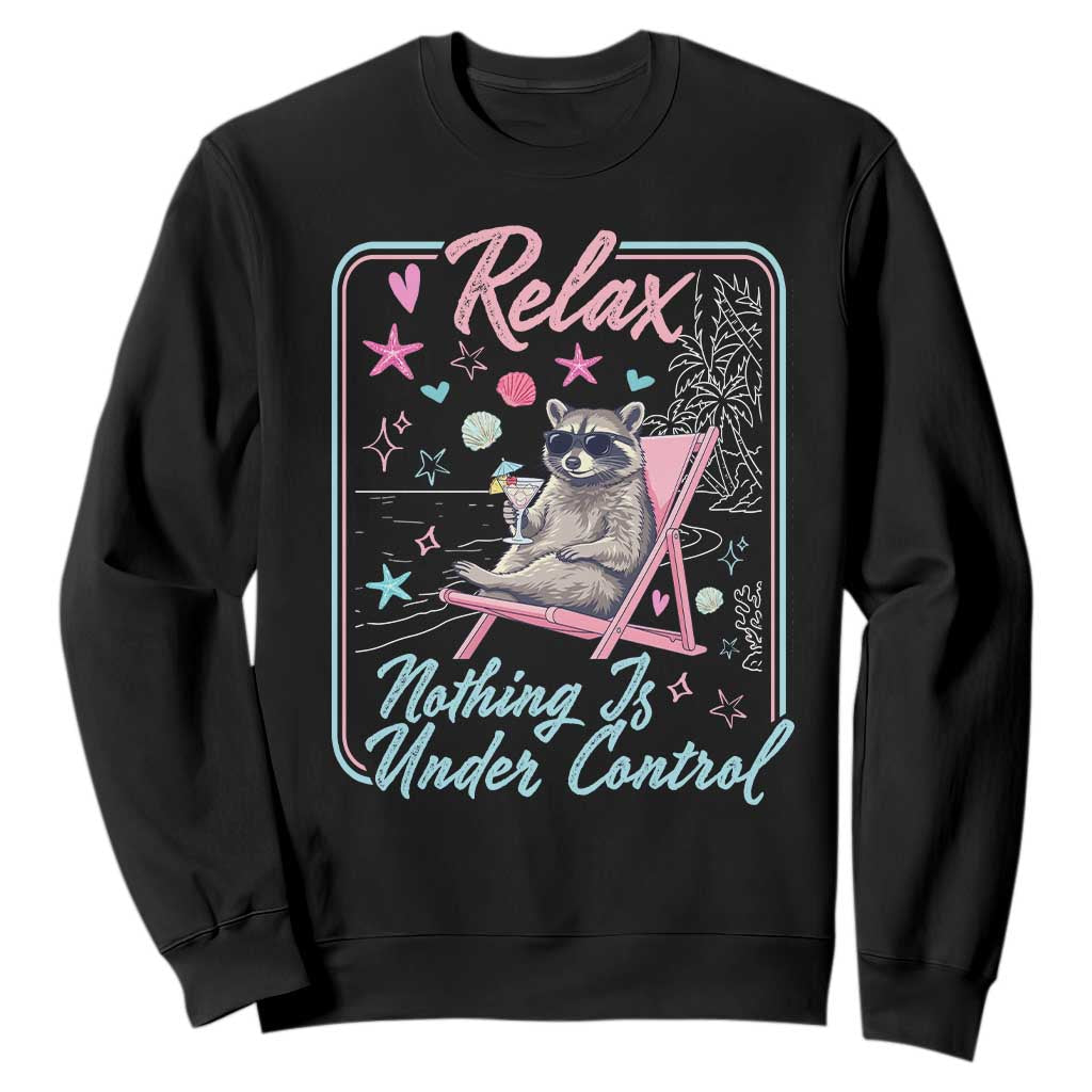 Relax Nothing Is Under Control Sweatshirt Chill Raccoon Beach Vacation Gift TS14 Black Print Your Wear