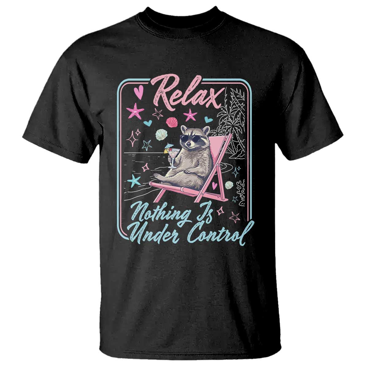Relax Nothing Is Under Control T Shirt Chill Raccoon Beach Vacation Gift TS14 Black Print Your Wear