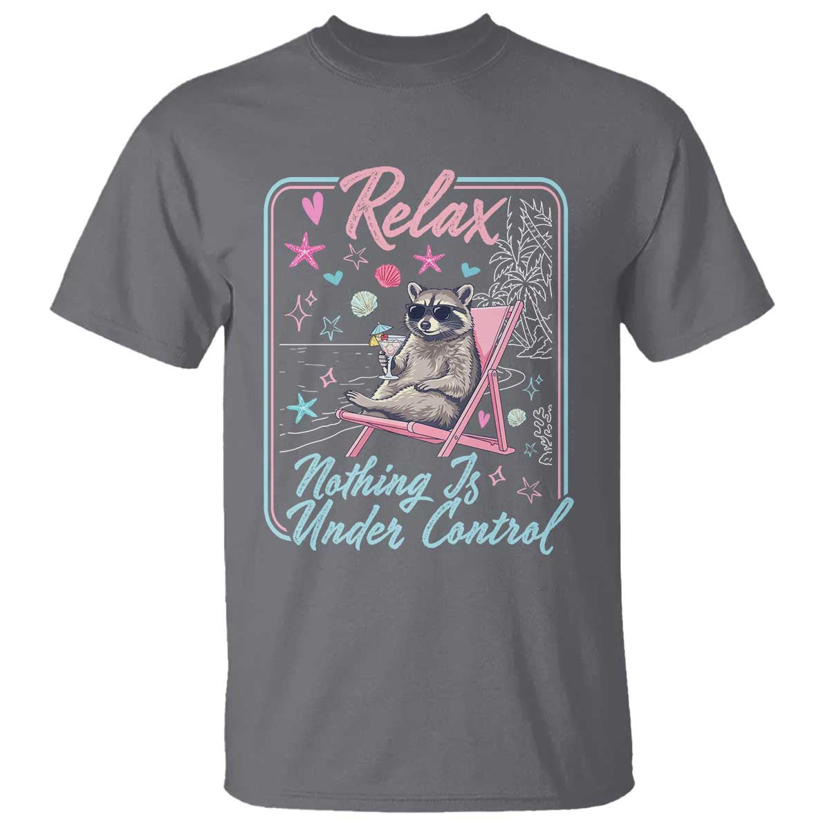 Relax Nothing Is Under Control T Shirt Chill Raccoon Beach Vacation Gift TS14 Charcoal Print Your Wear