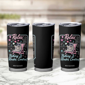 Relax Nothing Is Under Control Tumbler Cup Chill Raccoon Beach Vacation Gift TS14 Print Your Wear