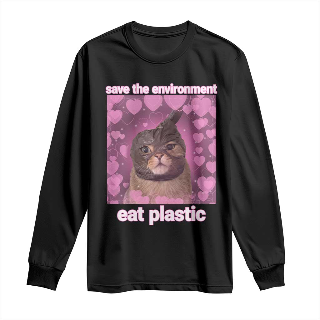Save The Environment Eat Plastic Long Sleeve Shirt Funny Cute Cat Meme TS14 Black Print Your Wear