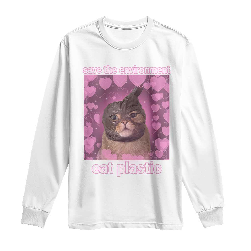 Save The Environment Eat Plastic Long Sleeve Shirt Funny Cute Cat Meme TS14 White Print Your Wear