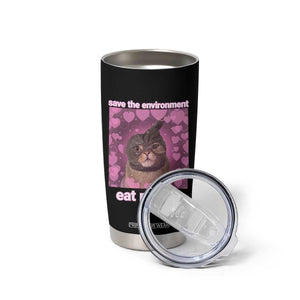 Save The Environment Eat Plastic Tumbler Cup Funny Cute Cat Meme TS14 Print Your Wear