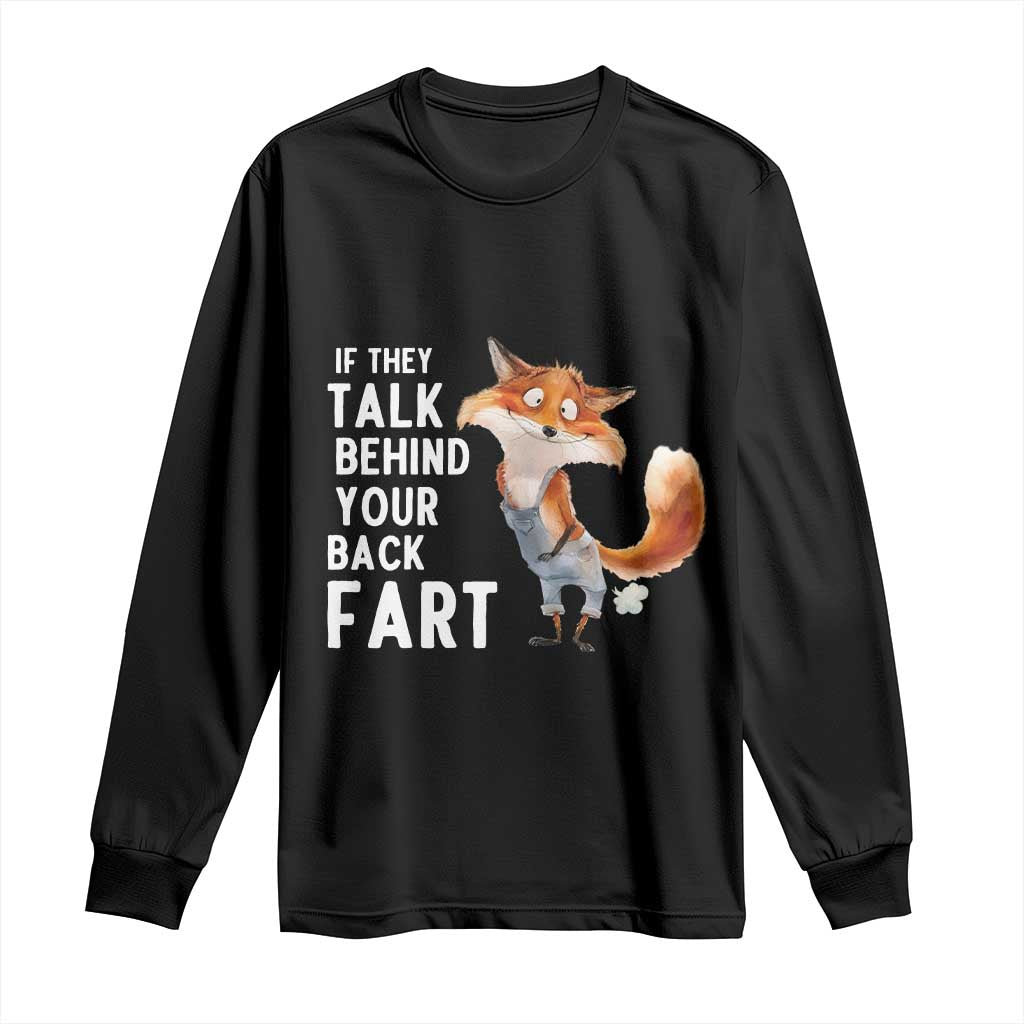 Funny Fox Meme Long Sleeve Shirt If They Talk Behind Your Back Fart Naughty Joke TS14 Black Print Your Wear
