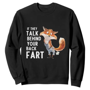 Funny Fox Meme Sweatshirt If They Talk Behind Your Back Fart Naughty Joke TS14 Black Print Your Wear