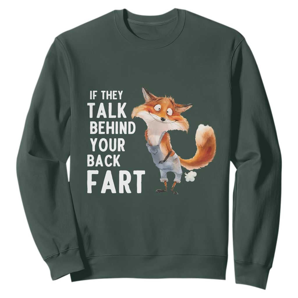 Funny Fox Meme Sweatshirt If They Talk Behind Your Back Fart Naughty Joke TS14 Dark Forest Green Print Your Wear