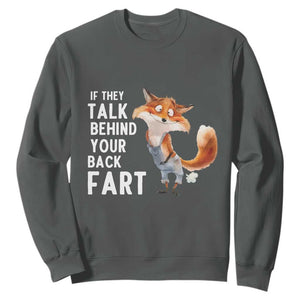 Funny Fox Meme Sweatshirt If They Talk Behind Your Back Fart Naughty Joke TS14 Dark Heather Print Your Wear